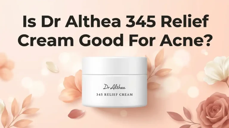 Is Dr Althea 345 Relief Cream Good For Acne? An Honest Guide