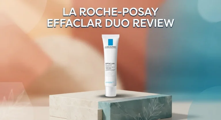 La Roche-Posay Effaclar Duo Review 2026: Complete Guide